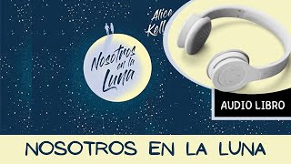 🎧 NOSOTROS EN LA LUNA Audiolibro 📕 Alice Kellen Autora 𝗔𝘂𝗱𝗶𝗯𝗹𝗲 𝗽𝗿𝘂𝗲𝗯𝗮 𝗴𝗿𝗮𝘁𝗶𝘀 [upl. by Atikcir]