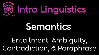 Introduction to Linguistics Ambiguity Paraphrase Entailment Contradiction [upl. by Fuchs]