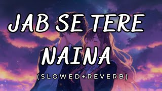 Jab Se Tere Naina  slowed  reverb  Saawariya  LOFI WALA [upl. by Crispen287]