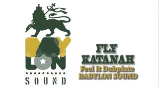 FLY KATANAH  Feel It Dubplate BABYLON SOUND 2014 [upl. by Brion]