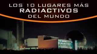 Los 10 lugares más radiactivos del mundo [upl. by Arehsat620]