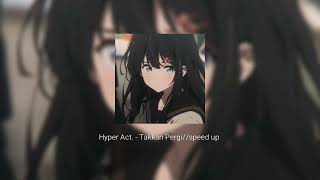 Hyper Act  Takkan pergispeed up ♡ [upl. by Aibat]