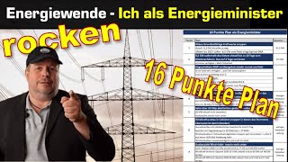 Was würde ich als Energieminister tun  16 Punkte Plan wie die Energiewende funktioniert [upl. by Haidej]