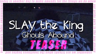 SLAY the King Ghouls Abound TEASER 2 [upl. by Irbua800]