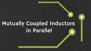 Mutually Coupled Inductors in Parallel Derivation  Proof and Examples [upl. by Virgilia]