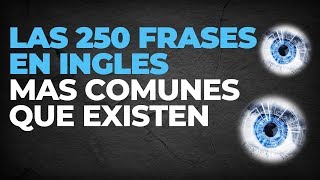 LAS 250 FRASES EN INGLES MAS COMUNES QUE EXISTEN PARA SABER [upl. by Bradshaw557]