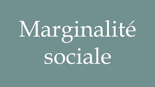 How to Pronounce Marginalité sociale Social marginality Correctly in French [upl. by Areis]