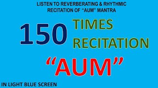 150 Times Recitation of the Reverberating Rhythm of quotAUMquot Mantra in Lightblue Screen Background [upl. by Shank52]