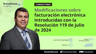 Modificaciones sobre facturación electrónica introducidas con la Resolución 119 de julio de 2024 [upl. by Nnyrat]