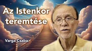 Az Istenkor teremtése  Varga Csaba [upl. by Ruenhcs]