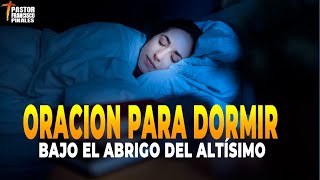 🔴LA ORACION MAS PODEROSA PARA DORMIR SALMOS 91 🙏🙌 FRANCISCO PINALES [upl. by Ravel]