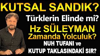 KUTSAL SANDIK NEREDE SAKLI TÜRKLERİN ELİNDE Mİ HZ SÜLEYMAN ve ZAMANDA YOLCULUK [upl. by Martel562]