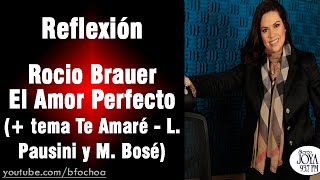 Rocio Brauer  El amor perfecto más tema Te Amaré  Reflexión 3 [upl. by Ainigriv]