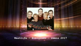 Westlife  Evergreen  Remix 2017 [upl. by Leffert]