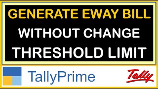 HOW TO GENERATE EWAY BILL WITHOUT CHANGE THRESHOLD LIMIT IN TALLY PRIME  EWAY BILL FROM TALLYPRIME [upl. by Namyh]