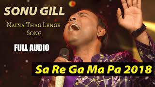 SA RE GA MA PA 2019  Sonu Gill  Richa Sharma  Naina Thag Lenge  Killing Performance [upl. by Newel]