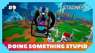 Astroneer 9  Doing Something Stupid [upl. by Fogarty]