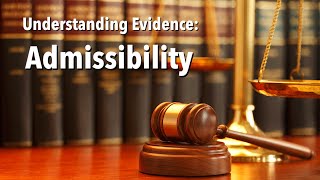 Understanding Evidence  Admissibility [upl. by Hoban]