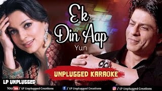 Ek Din Aap Yun  Unplugged Karaoke With Lyrics  Yes Boss Karaoke  LP Unplugged Creations [upl. by Virgilio]