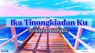 Ika Tinongkiadan Ku  Evaristus Gungkit Lyrics [upl. by Dunn]