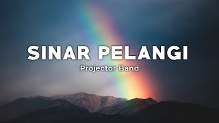 Sinar Pelangi  Projector Band LirikLyrics [upl. by Eittol]