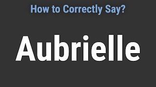 How to Pronounce Name Aubrielle Correctly [upl. by Ynohtnanhoj]