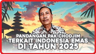 PANDANGAN PAK CHODJIM TERKAIT INDONESIA EMAS DI TAHUN 2025 [upl. by Dowling]