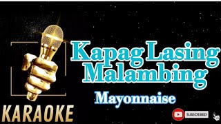 KAPAG LASING MALAMBINGMAYONNAISEKARAOKE [upl. by Idnarb]