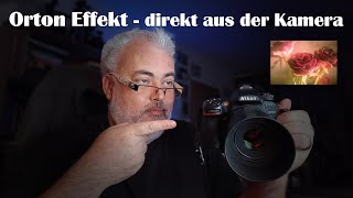 Fotografie  der ORTON EFFEKT direkt aus der KAMERA [upl. by Eirased440]