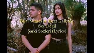 Bilal Sonses amp Rozz Kalliope Geç Değil Şarkı Sözleri Lyrics [upl. by Haiel594]