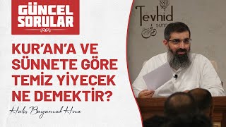 Kur’an’a ve sünnete göre temiz yiyecek ne demektir  Halis Bayancuk Hoca Ebu Hanzala [upl. by Ailen]