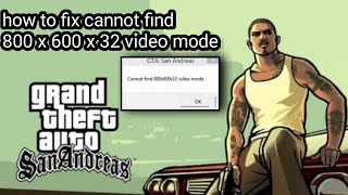 How to fix gta san Andreas cannot find 800x600x32 video mode [upl. by Amre]