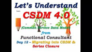 CSDM 40  Day 12 Migrating into CSDM  Series Closure  Learn From Functional Consultant [upl. by Innes]