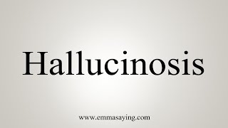 How To Say Hallucinosis [upl. by Ardnikat307]