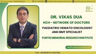 HCH  Network of Doctors  Dr Vikas Dua  Paediatric Hemato Oncologist  BMT Specialist FMRI India [upl. by Nattie]