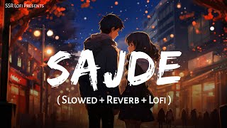 Sajde Slowed  Reverb  Arijit Singh Nihira Joshi  Kill Dil  Lofi Mix  SSR Lofi [upl. by Ivar]