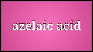 Azelaic acid Meaning [upl. by Sirak726]