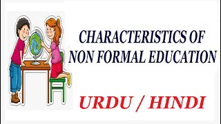 Characteristics of Non Formal Education or Learning Urdu  Hindi [upl. by Anerdna]