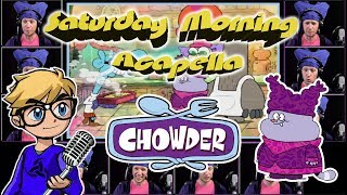 CHOWDER Theme  Saturday Morning Acapella [upl. by Arbua]