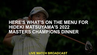 Heres the menu for Hideki Matsuyamas 2022 Masters Championship Dinner [upl. by Accisej]