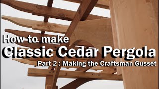 How to make a Classic Cedar Pergola  Part 2  Making Craftsman Gusset [upl. by Nosaj]