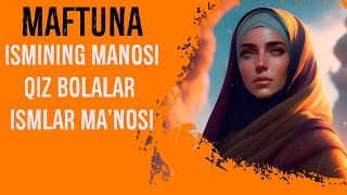 Maftuna Ismining manosi Qiz bolalar Ismlar Manosi [upl. by Osanna588]