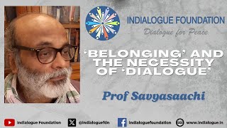 Belonging and the Necessity of Dialogue’  Prof Savyasaachi  Dialogue Studies [upl. by Mame]