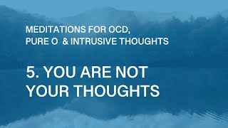 OCD Meditations – 5 You Are Not Your Thoughts [upl. by Arissa]