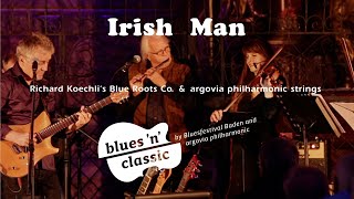 Irish Man argovia philharmonic strings amp Richard Koechlis Blue Roots Co [upl. by Trahurn89]