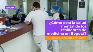 ¿Cómo está la salud mental de los residentes de medicina en Bogotá  Salud [upl. by Emsoc836]