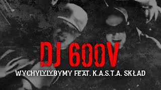 Dj 600v  Wychylylybymy feat KASTA Skład [upl. by Royall332]