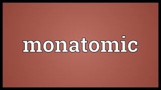 Monatomic Meaning [upl. by Enileoj]