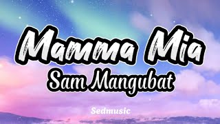 Sam Mangubat  Mamma Mia Lyrics [upl. by Armat]