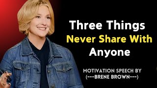 quot Three Things Never Share With Anyone quot  Brene Brown Motivational Speech [upl. by Nodgnal86]